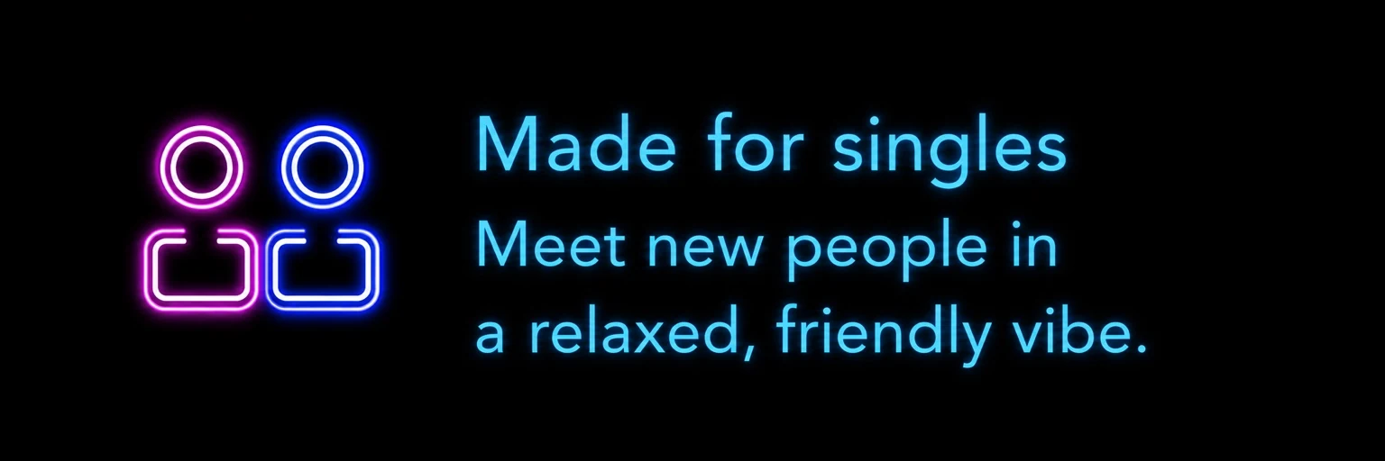 Made for singles, meet new people in a relaxed friendly vibe